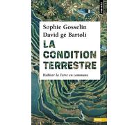 La Condition terrestre Habiter la Terre en communs - Sophie Gosselin - Points - Poche - Essai