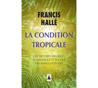 La Condition tropicale: Une histoire naturelle, économique et sociale des basses latitudes