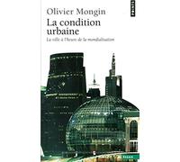 La Condition urbaine. La ville à l'heure de la mondialisation
