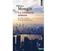 La Condition urbaine: La ville à l'heure de la mondialisation