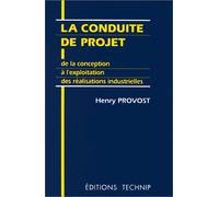 La conduite de projet: De la conception à l'exploitation des réalisations industrielles