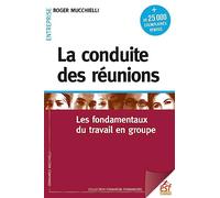 La conduite des réunions: Les fondamentaux du travail en groupe