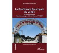 La Conférence Épiscopale du Congo 50 ans d'existence. Histoire, messages et déclarations, 1971-2021 - Armand Brice Ibombo - L'harmattan - broché - Essai