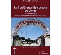 La Conférence Épiscopale Du Congo - 50 Ans D'existence : Histoire, Messages Et Déclarations, 1971-2021