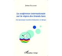 La conférence internationale sur la région des Grands Lacs Une dynamique nouvelle d'intégration en Afrique - Jérôme Ollandet - L'harmattan - broché - Etude