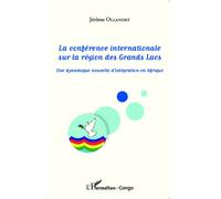 La Conférence Internationale Sur La Région Des Grands Lacs - Une Dynamique Nouvelle D'intégration En Afrique