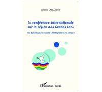 La conférence internationale sur la région des Grands Lacs Une dynamique nouvelle d'intégration en Afrique - Jérôme Ollandet - L'harmattan - broché - Etude