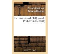 Claude-Barthélemy Talleyrand-Périgord – La confession de Talleyrand : 1754-1838 – Éd. 1891