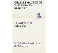 La Confession De Talleyrand, V. 1-5 Mémoires Du Prince De Talleyrand