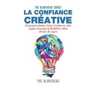 La confiance créative :Comment libérer votre confiance, être super innovant & redéfinir votre vie en 30 jours