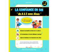 La Confiance en Soi de A à Z avec Jésus: Un ABCdaire Chrétien pour les Pré-ados de 7 à 12 ans: 26 Proclamations et Versets bibliques, Livre interactif ... Identité en Christ, gagner en Estime de Soi