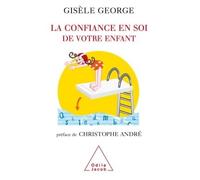 La Confiance en soi de votre enfant Préface de Christophe André - Gisèle George - Odile Jacob - broché - Guide