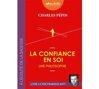 La Confiance en soi - Une philosophie Charles Pépin (Auteur), François Hatt (Lu par)