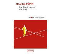 La confiance en soi - Une philosophie - Charles Pépin - Pocket - Poche - Essai