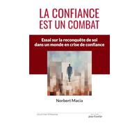 La confiance est un combat: Essai sur la reconquête de soi dans un monde en crise de confiance