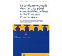 La Confiance Mutuelle Dans L'espace Pénal Européen - Mutual Trust In The European Criminalarea