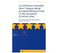 La Confiance Mutuelle Dans L'espace Pénal Européen - Mutual Trust In The European Criminalarea