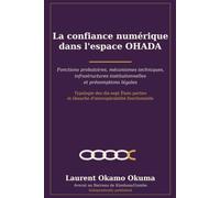 La confiance numérique dans l'espace OHADA: Fonctions probatoires, mécanismes techniques, infrastructures institutionnelles et présomptions légales ... et ébauche d'interopérabilité fonctionnelle