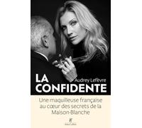 La Confidente - Une maquilleuse française au coeur des secrets de la Maison-Blanche