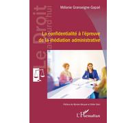 La confidentialité à l’épreuve de la médiation administrative – L'Harmattan