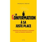 La confirmation à sa juste place: Plaidoyer pour proposer ce sacrement avant la première communion