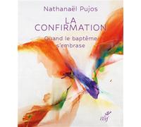 La confirmation Quand le baptême s'embrase - Nathanaël Pujos - Cerf - broché - Essai