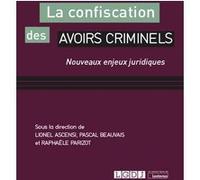 La Confiscation Des Avoirs Criminels - Nouveaux Enjeux Juridiques