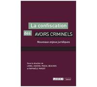 La Confiscation Des Avoirs Criminels - Nouveaux Enjeux Juridiques
