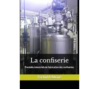 La confiserie: Procédés industriels de fabrication des confiseries