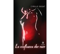 La confluence des sens - Cyrille Degat - Le Lys Bleu - broché - Roman