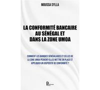 La Conformité bancaire au Sénégal et dans la Zone UMOA Comment les banques sénégalaises et celles de la Zone UMOA peuvent-elles mettre en place et applique - Moussa Sylla - Publishroom - broché - Etud