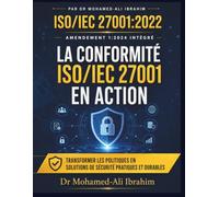 LA CONFORMITÉ ISO/IEC 27001 EN ACTION: TRANSFORMER LES POLITIQUES EN SOLUTIONS DE SÉCURITÉ PRATIQUES ET DURABLES