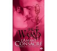 La Confrérie de la dague noire, T6 : L'Amant consacré J.R. Ward (Auteur)
