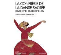 La Confrérie de la danse sacrée Les derviches tourneurs - Alberto Fabio Ambrosio - Albin Michel - Poche - Essai