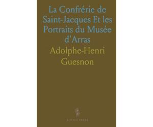 La Confrérie de Saint-Jacques Et les Portraits du Musée d'Arras