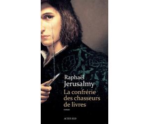 La Confrérie des chasseurs de livres - Raphaël Jérusalmy - Actes sud - broché - Roman