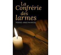 La Confrérie des larmes - Pierre-Ange Manuel - Librinova - broché - Roman