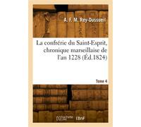 La confrérie du Saint-Esprit, chronique marseillaise de l'an 1228. Tome 4