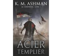 La Confrérie - Livre I: Acier Templier