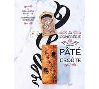 La confrérie Pâté-croûte: Édition spéciale 10 ans - inclus la recette inédite du champion du monde 2018