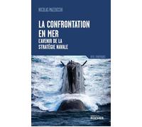 La confrontation en mer L'avenir de la stratégie navale - Nicolas Mazzucchi - Rocher Eds Du - broché - Essai
