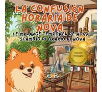 La Confusión Horaria de Nova: Un libro infantil trilingüe en Español, Francés e Italiano (Nova the Pomeranian Series)