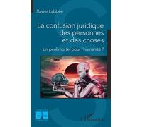 La confusion juridique des personnes et des choses Un péril pour l'humanité ? - Xavier Labbée - L'harmattan - broché - Essai