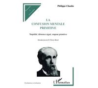 Philippe Chaslin – La confusion mentale primitive – Stupidité, démence aiguë, stupeur primitive