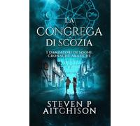 La Congrega di Scozia: I Danzatori di Sogni: Cronache Akasiche - Libro 6