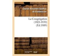 La Congrégation (1801-1830) (Éd.1889) 1801-1830) (ed.1889 - Charles-Alexandre Geoffroy de Grandmaison - Hachette Bnf - broché - Livre