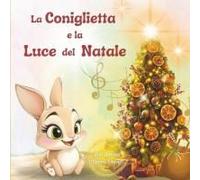La Coniglietta E La Luce Del Natale: Una Storia Di Natale Speciale Tutta Da Scoprire (Italian Edition)