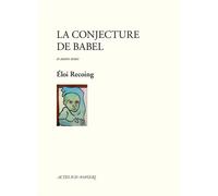 La Conjecture de Babel et autres textes Suivi de Six pièces pour marionnettes - Eloi Recoing - Actes Sud-Papiers - relié - Théâtre