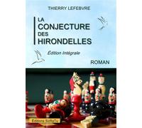 La conjecture des hirondelles Edition intégrale - Thierry Lefebvre - Soratu Editions - relié - Roman