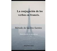LA CONJUGACIÓN DE LOS VERBOS EN FRANCÉS: Método de las tres fuentes